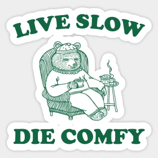 Live Slow Die Comfy T-Shirt, Bear Funny Meme 90s Sticker